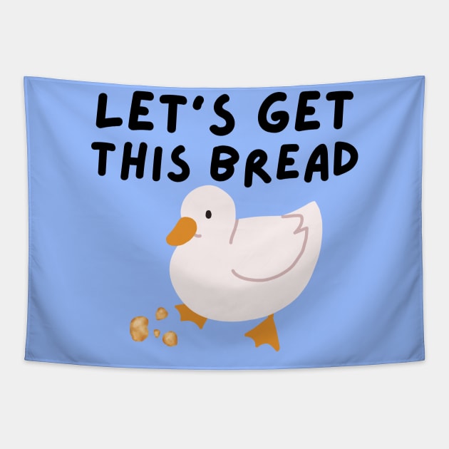 Let's Get This Bread - Duck Humor - Funny Duck Pun Meme Tapestry by Murray's Apparel