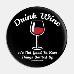 Drink Wine Its Not Good To Keep Things Bottled Up Pin