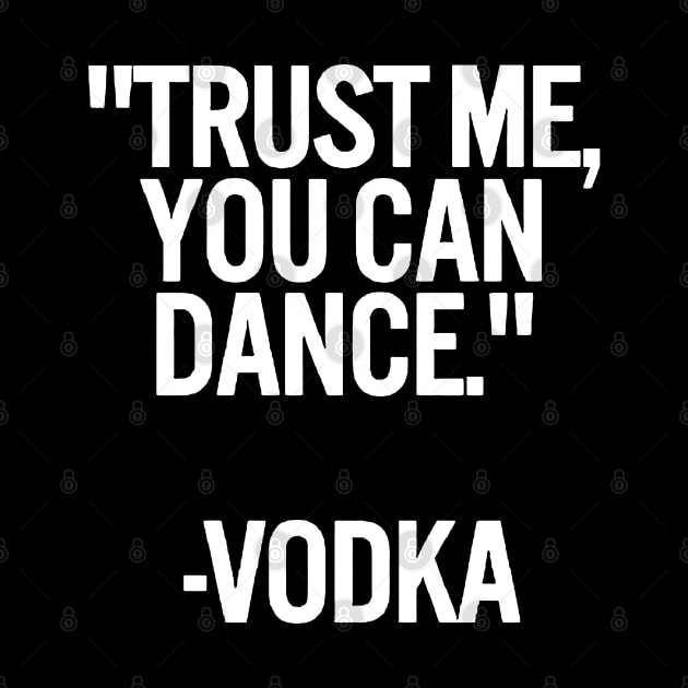 TRUST ME, YOU CAN DANCE. VODKA black / Cool and Funny quotes by DRK7DSGN