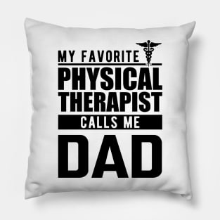 Physical therapist dad - My favorite physical therapist calls me dad Pillow