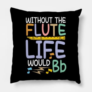 Without The Flute Life Would Bb Pillow