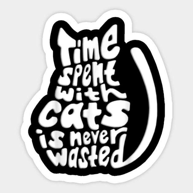 White Time Spent With Cats Is Never Wasted Cat Play On Words