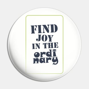 Find joy in the ordinary Pin