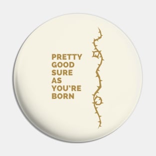 Sure as you're born Pin