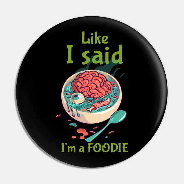 Like I Said, I'm a Foodie Pin by pixelatedidea