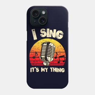 I Sing, It's My Thing Phone Case