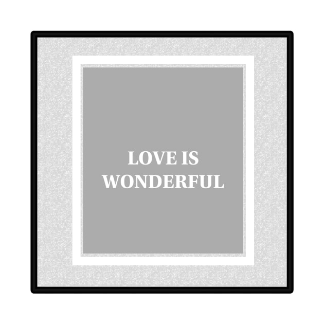 Love is wonderful T-shirt by Annie_S