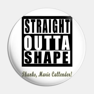 Straight Outta Shape Thanks Marie Callender Pin