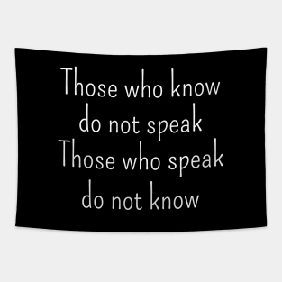 Those who know do not speak. Those who speak do not know | Lao Tzu quote Tapestry