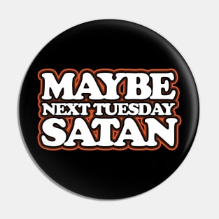 Maybe Next Tuesday Satan Pin