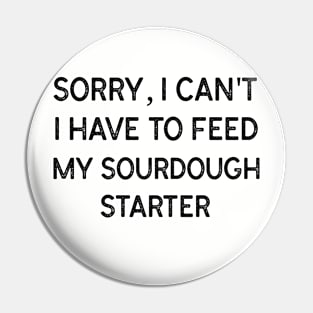 Sorry, I can't I have to feed my sourdough starter Pin