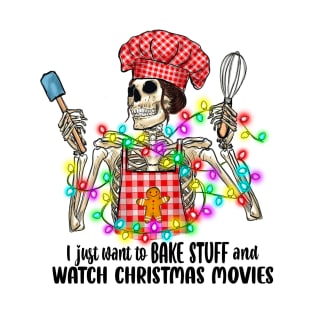 I Just Want to Bake Stuff and Watch Christmas Movies T-Shirt