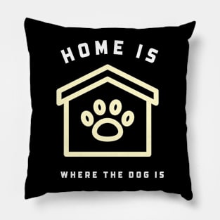 Home is where the dog is Pillow