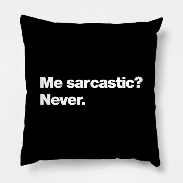 Me sarcastic? Never. Pillow by Chestify