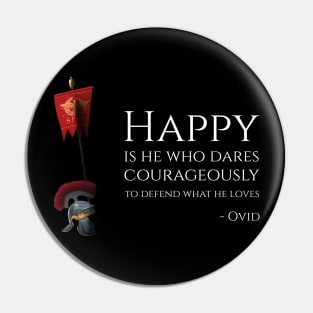 Happy Is He Who Dares Courageously To Defend What He Loves - Ovid Pin