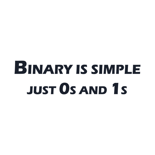 Binary is simple, just 0s and 1s by The Programmer's Wardrobe