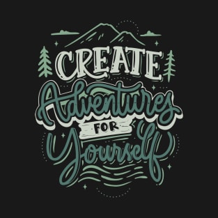 Create Adventures for Yourself T-Shirt