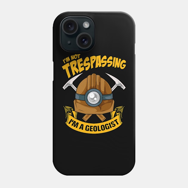 Funny I'm Not Trespassing I'm A Geologist Pun Phone Case by theperfectpresents