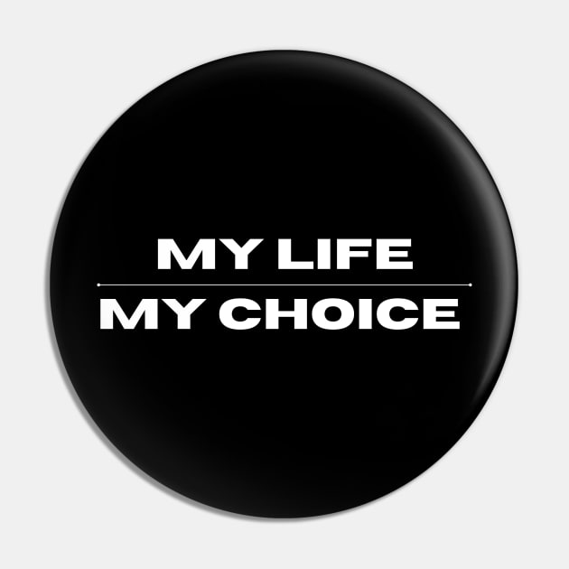 my life my choice Pin by MAU_Design