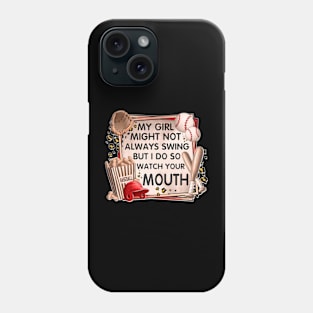 My Girl Might Not Always Swing But I Do So Watch Your Mouth Phone Case