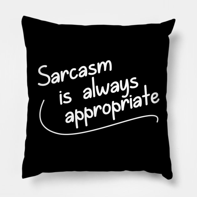 Sarcasm is ALWAYS Appropriate Pillow by giovanniiiii