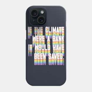 If The Climate Were A Bank It Would Have Been Saved Phone Case