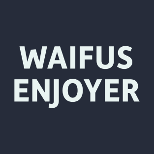 Waifus Enjoyer T-Shirt