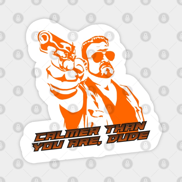 Calmer Than You Are Funny Walter Sobchak Big Lebowski Magnet by capricorn