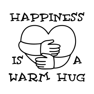 Happiness is a warm hug T-Shirt