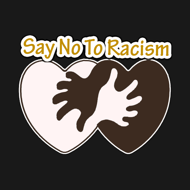 Say No To Racism T Shirt - Human Rights / Anti-Racism by hardworking