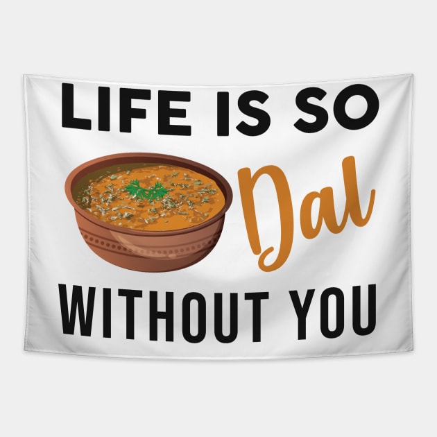 Life is dal without you. Funny Indian Food Valentines day lover Tapestry by alltheprints