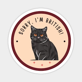 Sorry, I'm British! - british shorthair cat Magnet