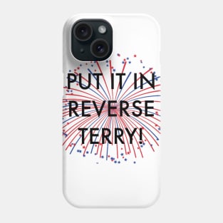 Put it in reverse Terry! Phone Case