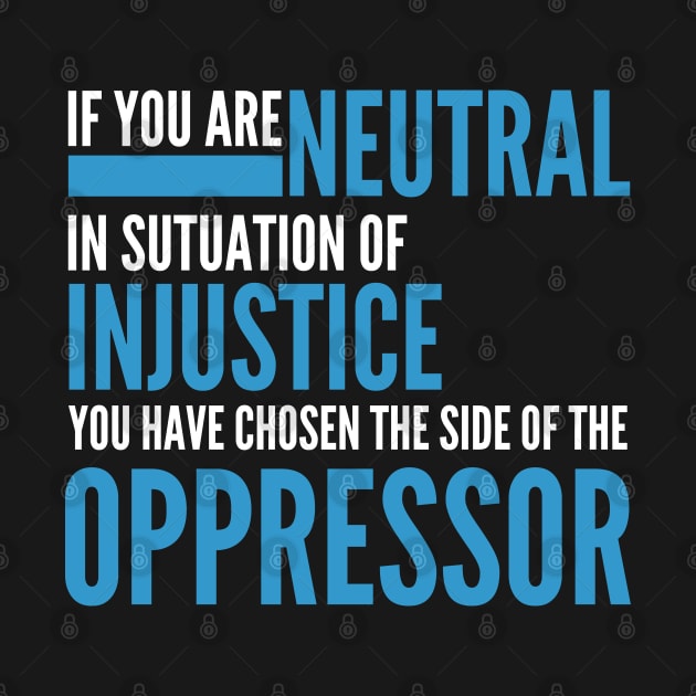 If you are neutral in situations of injustice by badCasperTess