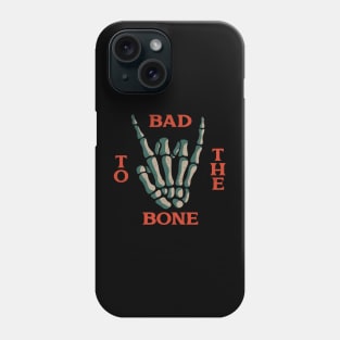 Bad to the bone Phone Case