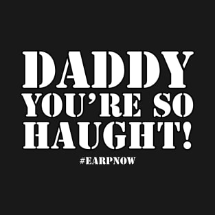 Daddy, you're so Haught! T-Shirt