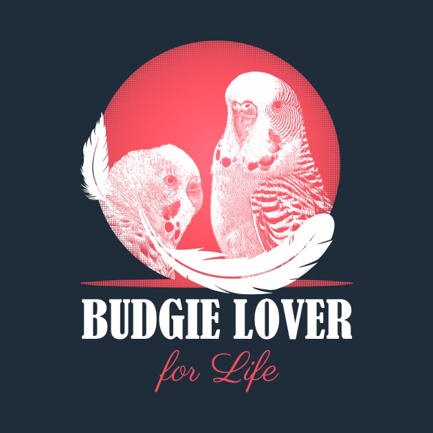 Budgie Parakeet Parrot Lover for Life by BirdNerd