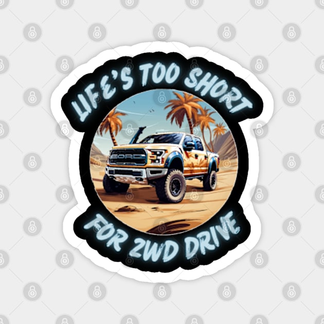 Life's Too Short for 2WD Drive Magnet by WyldbyDesign