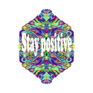 Stay positive T-Shirt