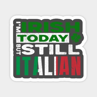 Funny St Patrick's Day I'm Irish Today But Still Italian Magnet