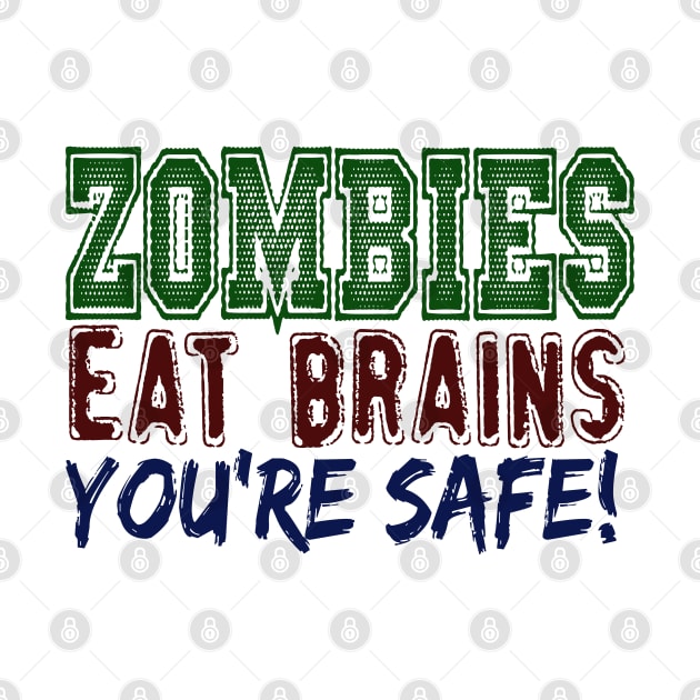 ZOMBIES EAT BRAINS YOU'RE SAFE by MarkBlakeDesigns