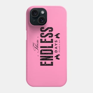 Endless Days Original Phone Case