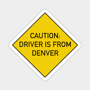 Funny Quote Caution Driver is from Denver Magnet