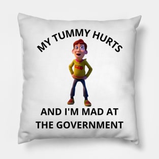 My Tummy Hurts, And I'm Mad At The Government Pillow