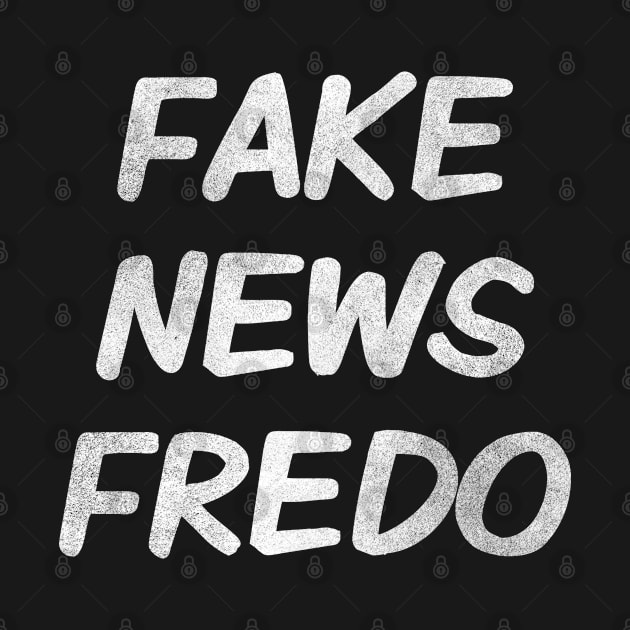 Hey Fredo, Dont call me Fredo, Trump Fredo by Boneworkshop