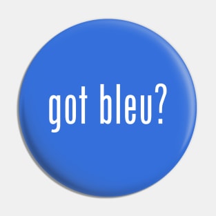 Got Bleu? Pin