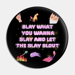 slay what you wanna slay and let the slay slout Pin