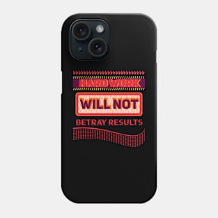 HARD WORK WILL NOT BETRAY RESULT Phone Case