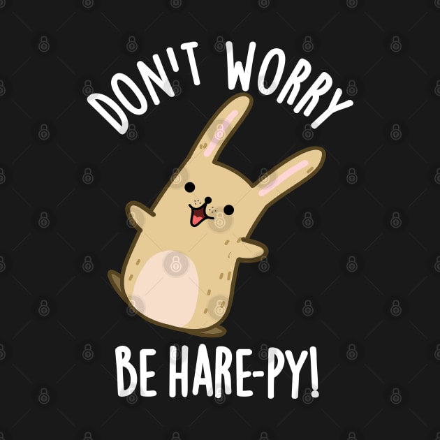 Don't Worry Be Hare-py Funny Rabbit Pun by punnybone