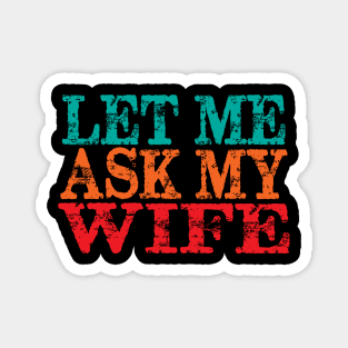 Let Me Ask My Wife Magnet